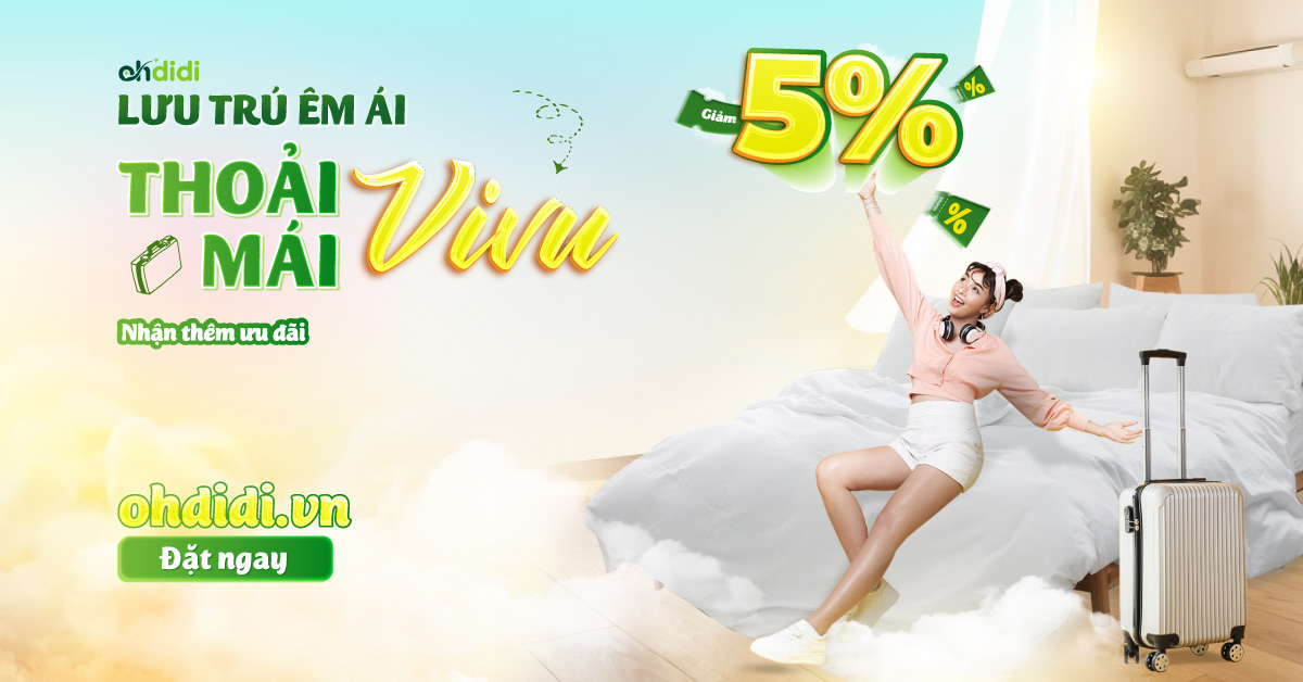 Giảm ngay 5% khi đặt phòng tại ohdidi.vn từ 10-17/03/2025 